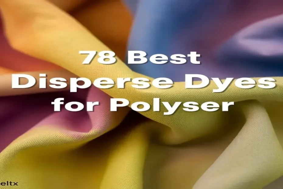 The 7 Best Disperse Dyes for Polyester of 2026