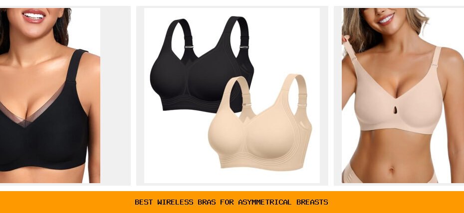 best wireless bras for asymmetrical breasts
