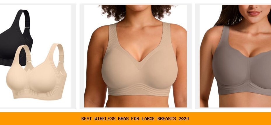 best wireless bras for large breasts 2024