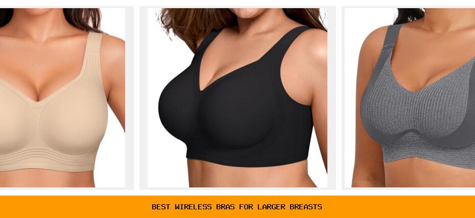 best wireless bras for larger breasts
