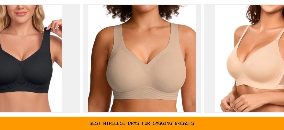 best wireless bras for sagging breasts