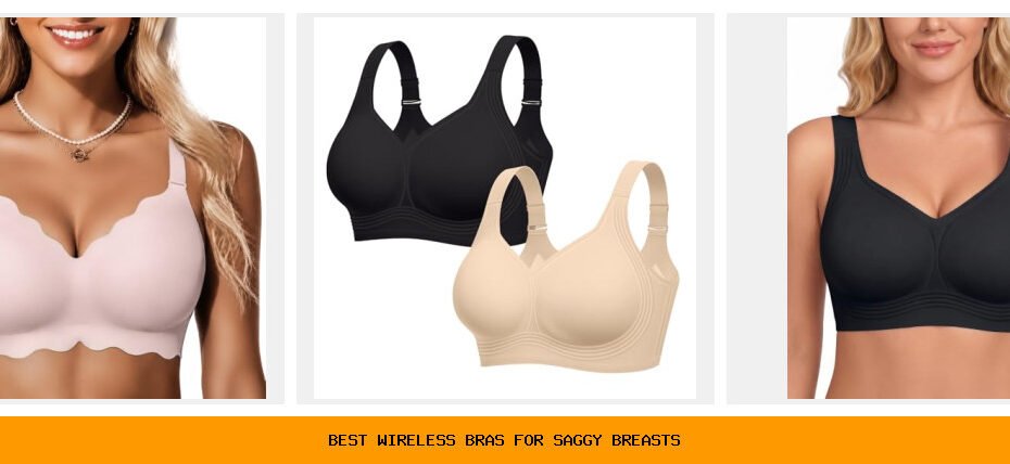 best wireless bras for saggy breasts