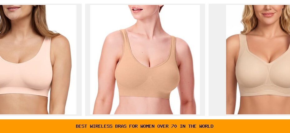 best wireless bras for women over 70 in the world