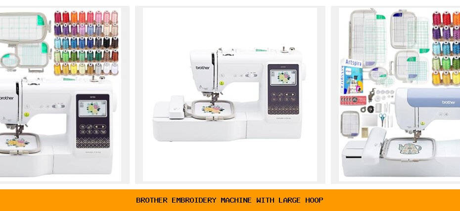 brother embroidery machine with large hoop