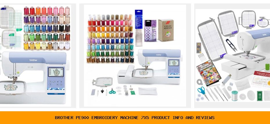 brother pe900 embroidery machine 7x5 product info and reviews