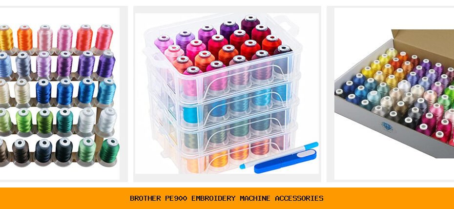 brother pe900 embroidery machine accessories