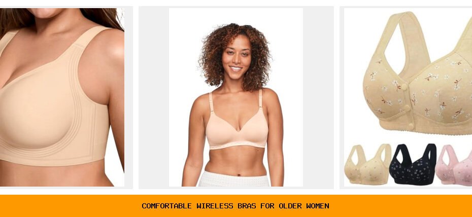 comfortable wireless bras for older women