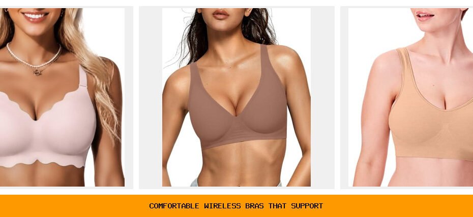 comfortable wireless bras that support