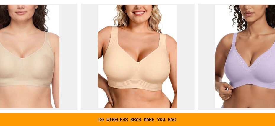 do wireless bras make you sag
