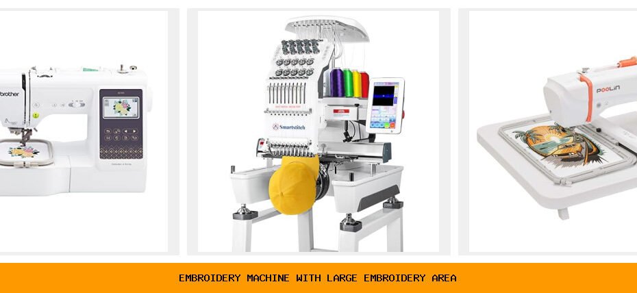 embroidery machine with large embroidery area