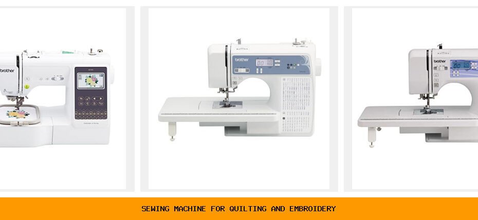sewing machine for quilting and embroidery