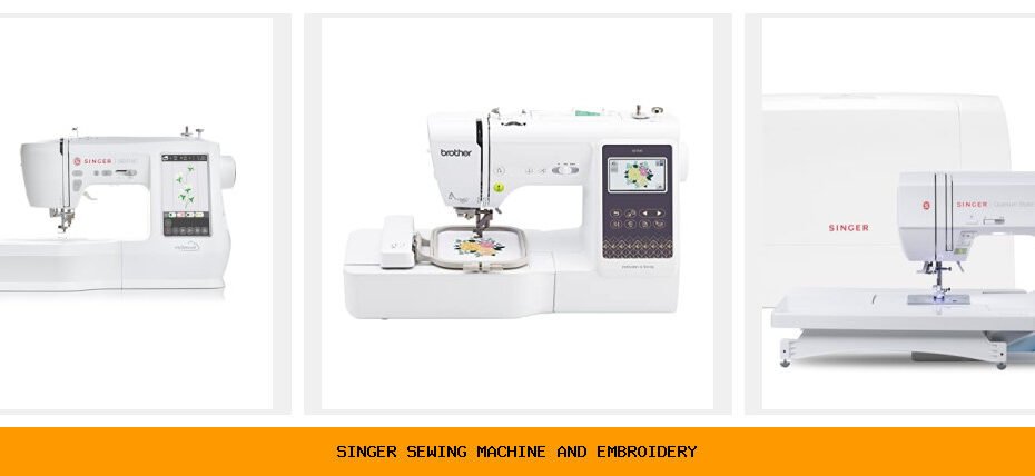 singer sewing machine and embroidery